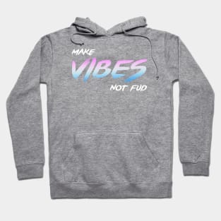 Make Vibes Not Fud Hoodie